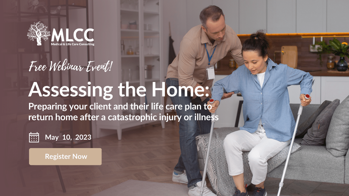 Assessing the Home: Preparing your client and their life care plan to return home after a catastrophic injury or illness