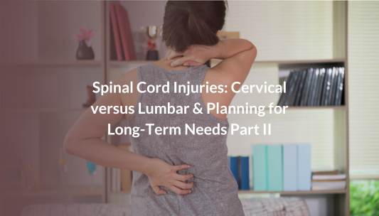 Spinal Cord Injuries Cervical versus Lumbar & Planning for Long-Term Needs Part II